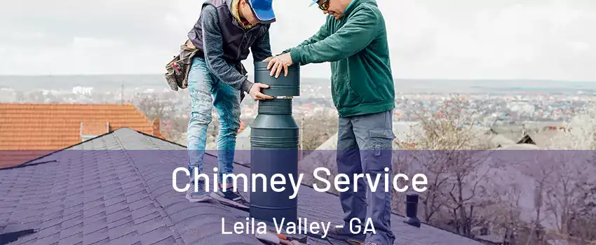 Chimney Service Leila Valley - GA