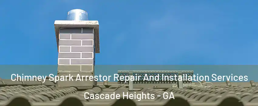 Chimney Spark Arrestor Repair And Installation Services Cascade Heights - GA