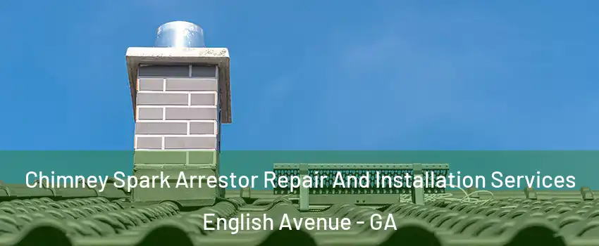 Chimney Spark Arrestor Repair And Installation Services English Avenue - GA