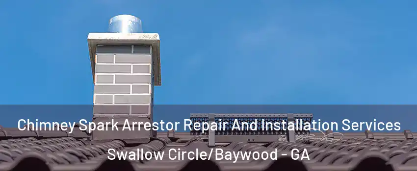 Chimney Spark Arrestor Repair And Installation Services Swallow Circle/Baywood - GA