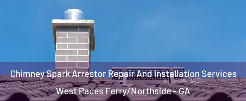 Chimney Spark Arrestor Repair And Installation Services West Paces Ferry/Northside - GA
