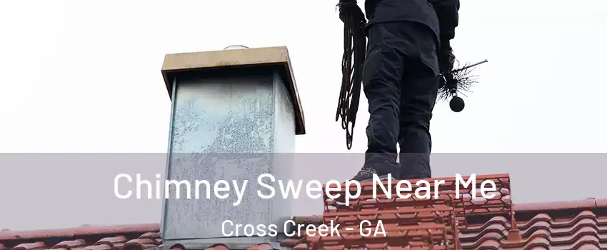 Chimney Sweep Near Me Cross Creek - GA