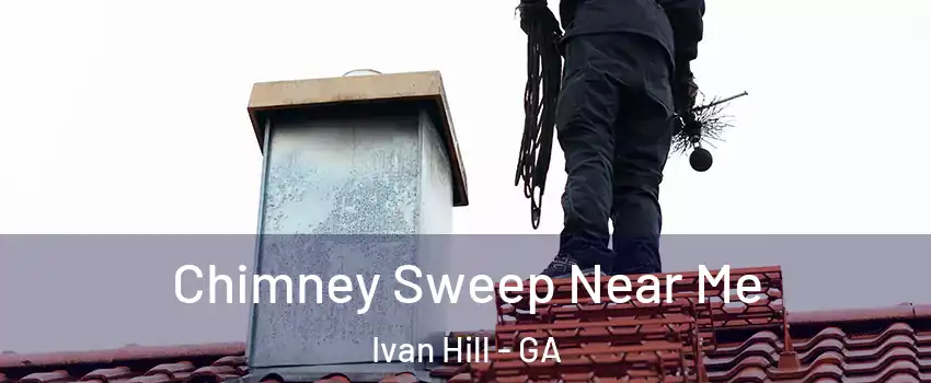 Chimney Sweep Near Me Ivan Hill - GA
