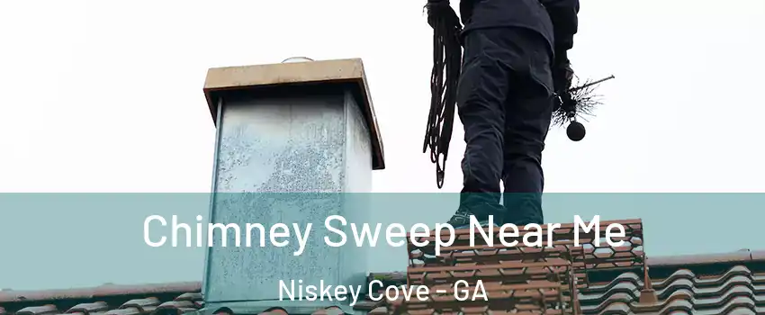 Chimney Sweep Near Me Niskey Cove - GA