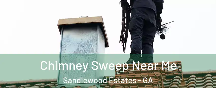 Chimney Sweep Near Me Sandlewood Estates - GA