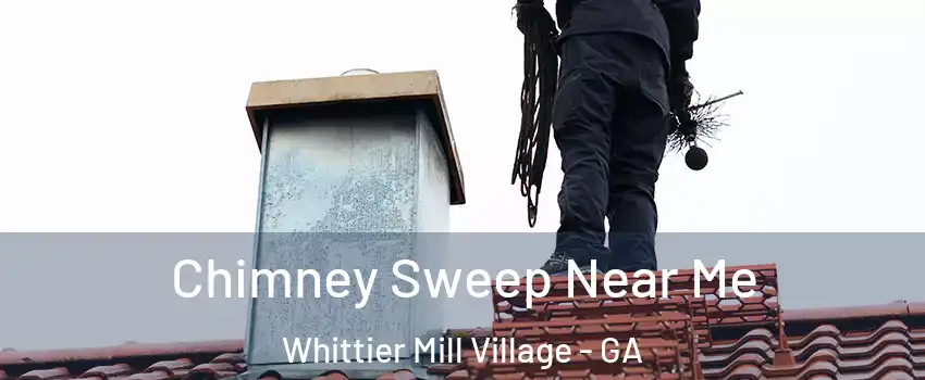 Chimney Sweep Near Me Whittier Mill Village - GA