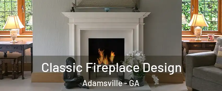 Classic Fireplace Design Adamsville - GA