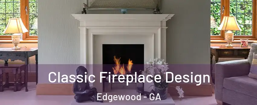 Classic Fireplace Design Edgewood - GA