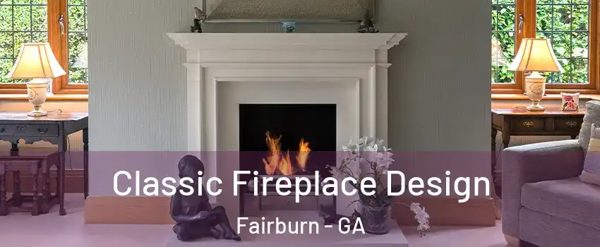 Classic Fireplace Design Fairburn - GA