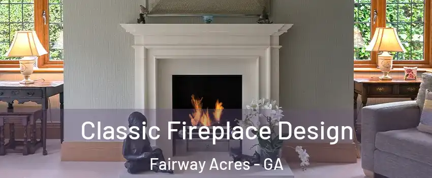 Classic Fireplace Design Fairway Acres - GA