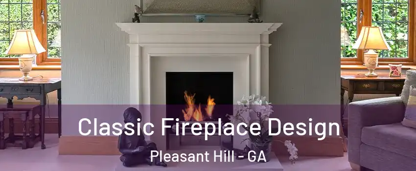 Classic Fireplace Design Pleasant Hill - GA