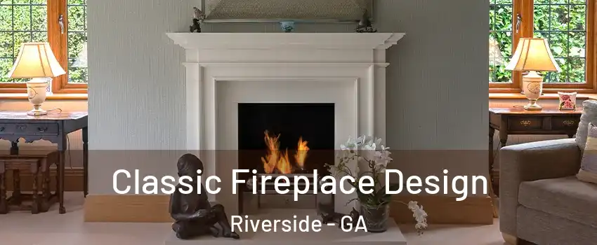 Classic Fireplace Design Riverside - GA