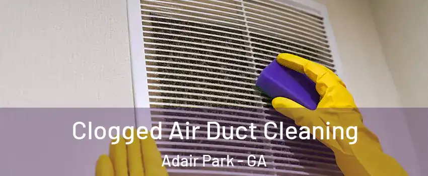Clogged Air Duct Cleaning Adair Park - GA