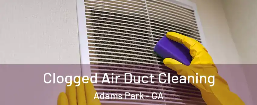 Clogged Air Duct Cleaning Adams Park - GA