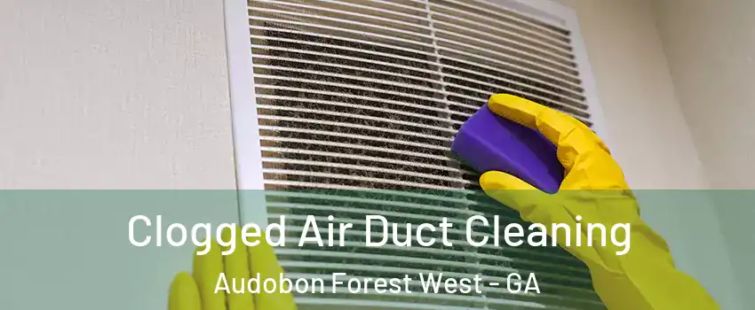 Clogged Air Duct Cleaning Audobon Forest West - GA