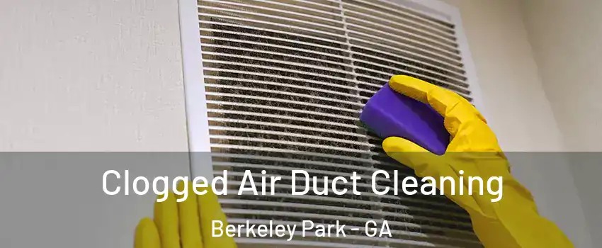 Clogged Air Duct Cleaning Berkeley Park - GA