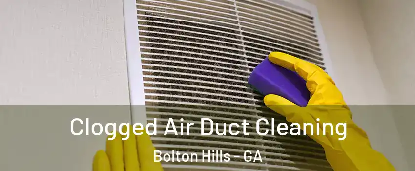 Clogged Air Duct Cleaning Bolton Hills - GA