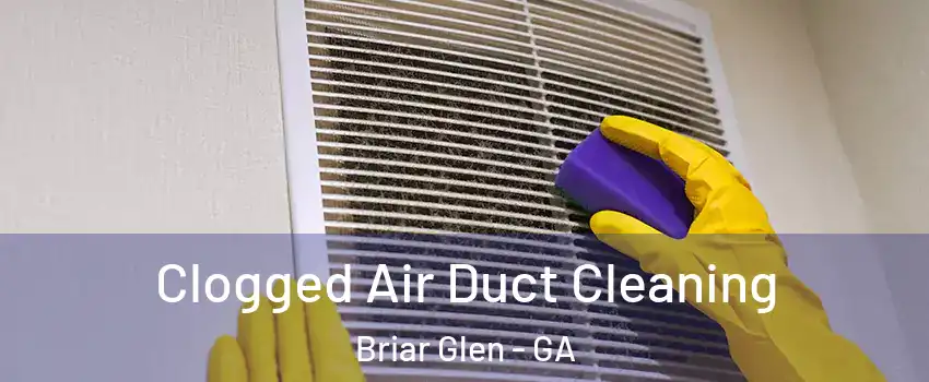 Clogged Air Duct Cleaning Briar Glen - GA