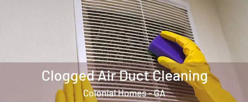 Clogged Air Duct Cleaning Colonial Homes - GA