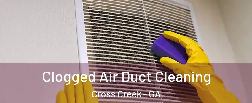 Clogged Air Duct Cleaning Cross Creek - GA
