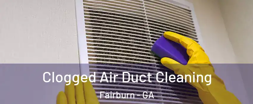 Clogged Air Duct Cleaning Fairburn - GA