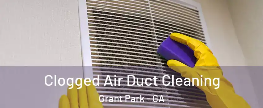 Clogged Air Duct Cleaning Grant Park - GA