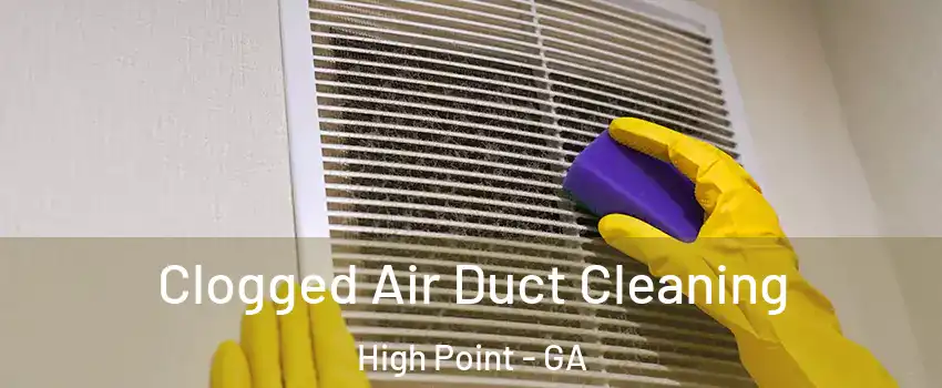 Clogged Air Duct Cleaning High Point - GA