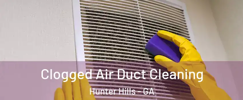 Clogged Air Duct Cleaning Hunter Hills - GA