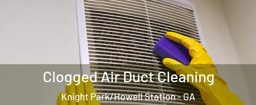 Clogged Air Duct Cleaning Knight Park/Howell Station - GA