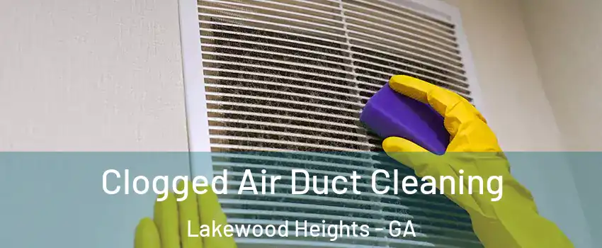 Clogged Air Duct Cleaning Lakewood Heights - GA