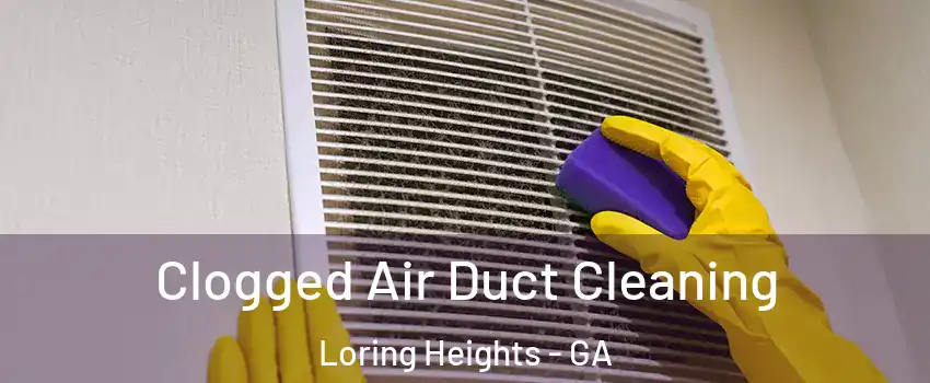 Clogged Air Duct Cleaning Loring Heights - GA