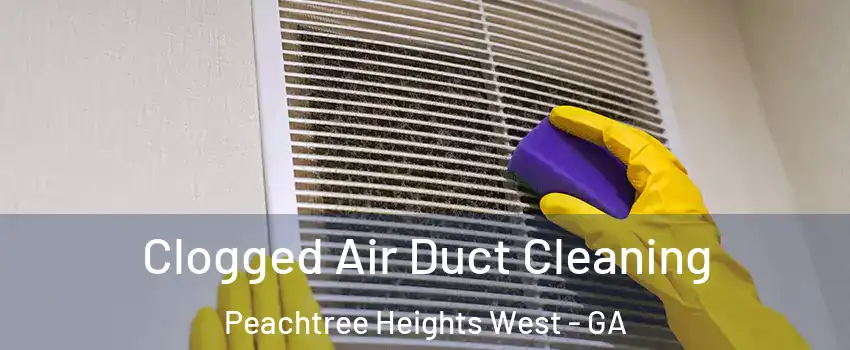 Clogged Air Duct Cleaning Peachtree Heights West - GA