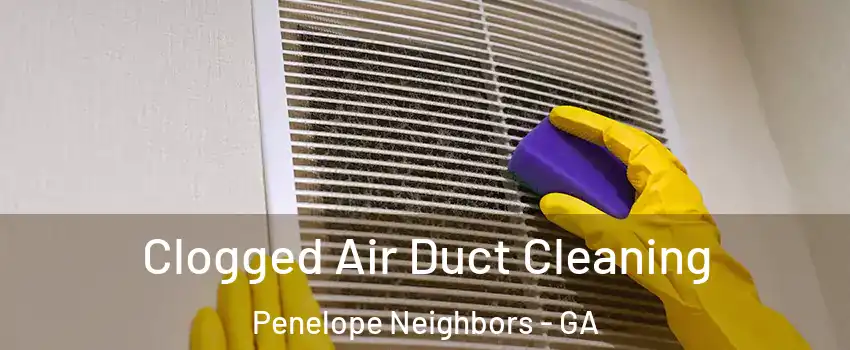 Clogged Air Duct Cleaning Penelope Neighbors - GA