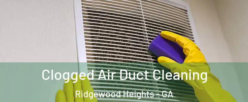 Clogged Air Duct Cleaning Ridgewood Heights - GA