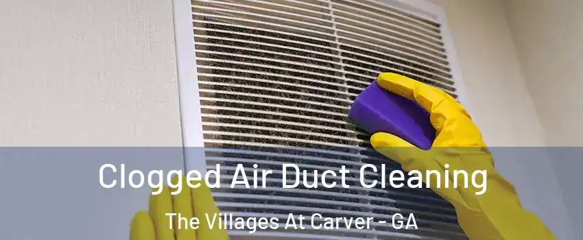 Clogged Air Duct Cleaning The Villages At Carver - GA