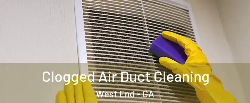 Clogged Air Duct Cleaning West End - GA