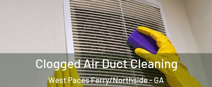 Clogged Air Duct Cleaning West Paces Ferry/Northside - GA