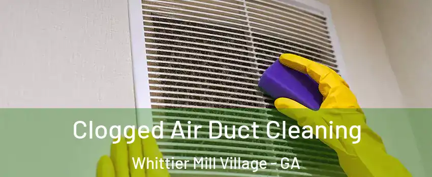Clogged Air Duct Cleaning Whittier Mill Village - GA
