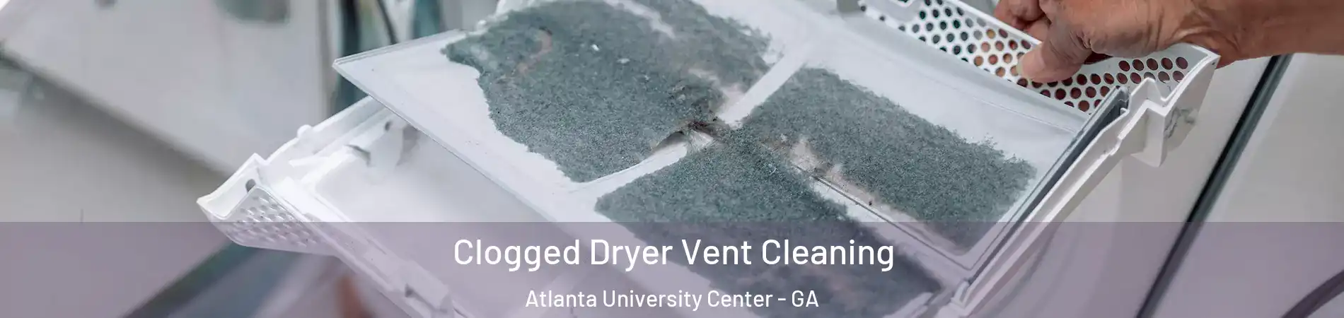 Clogged Dryer Vent Cleaning Atlanta University Center - GA