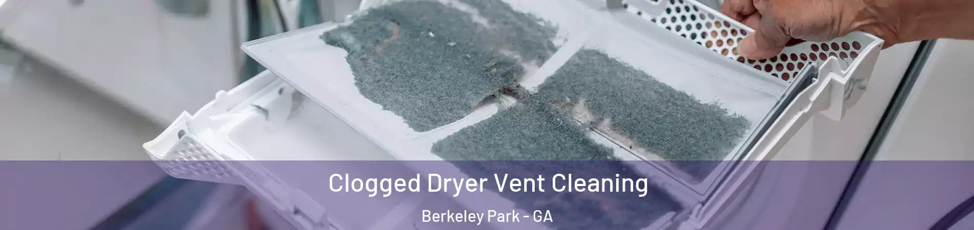 Clogged Dryer Vent Cleaning Berkeley Park - GA