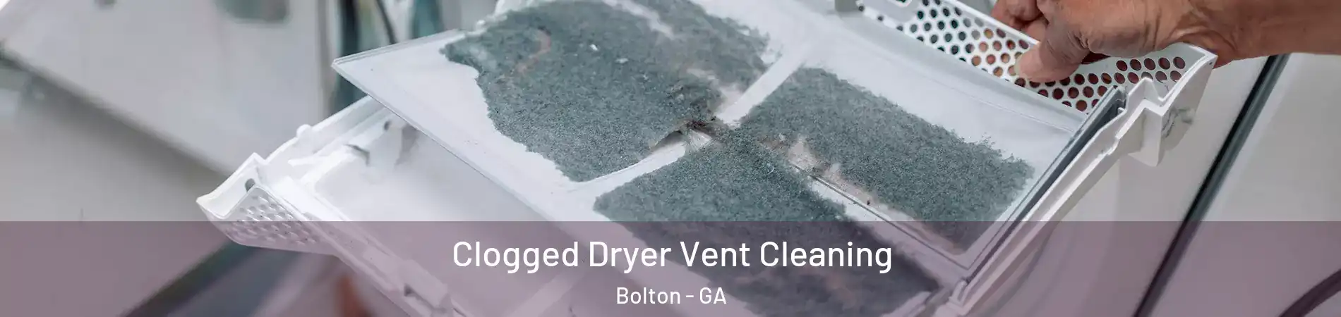Clogged Dryer Vent Cleaning Bolton - GA