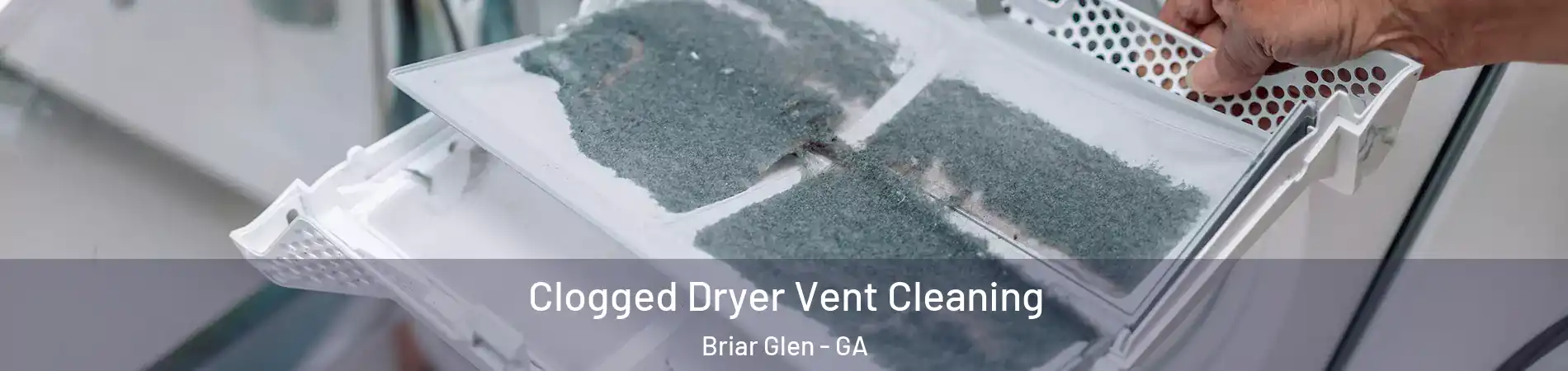Clogged Dryer Vent Cleaning Briar Glen - GA