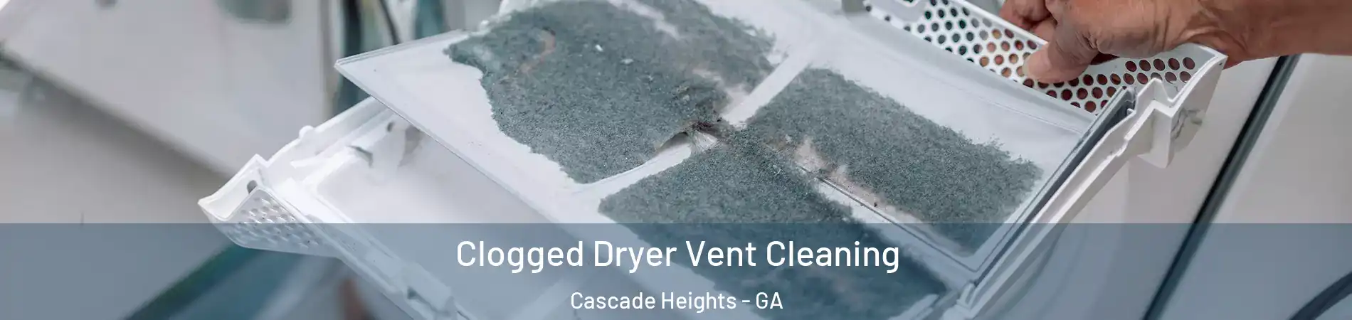 Clogged Dryer Vent Cleaning Cascade Heights - GA