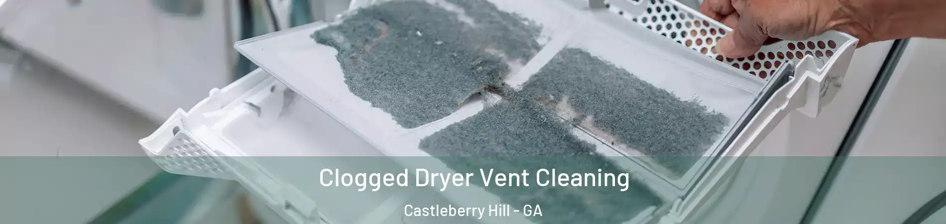 Clogged Dryer Vent Cleaning Castleberry Hill - GA