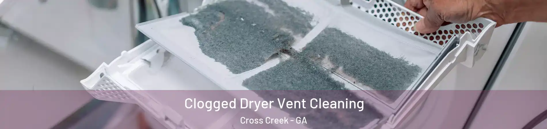 Clogged Dryer Vent Cleaning Cross Creek - GA