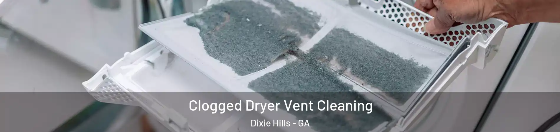 Clogged Dryer Vent Cleaning Dixie Hills - GA