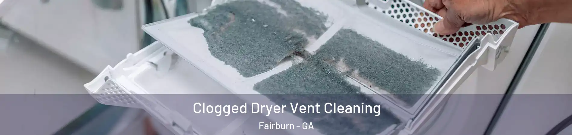 Clogged Dryer Vent Cleaning Fairburn - GA