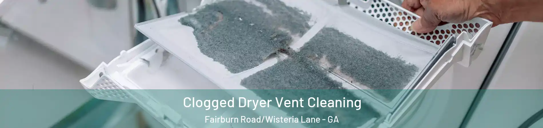 Clogged Dryer Vent Cleaning Fairburn Road/Wisteria Lane - GA