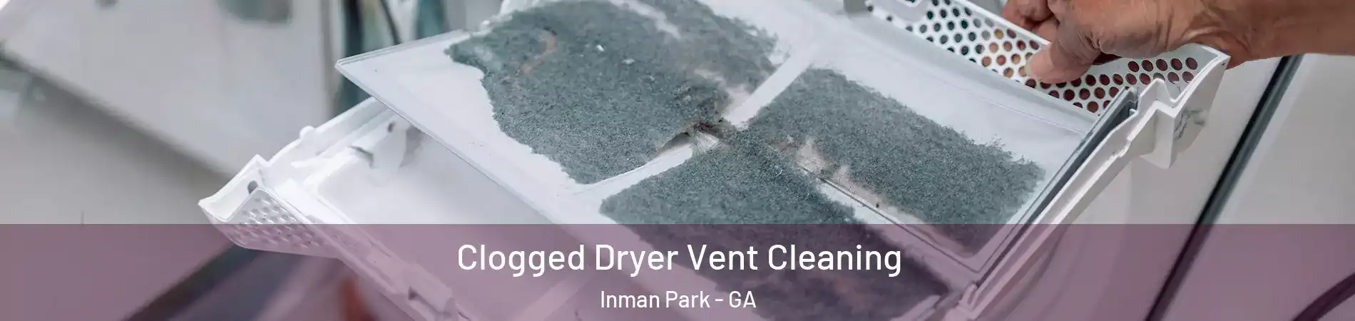 Clogged Dryer Vent Cleaning Inman Park - GA