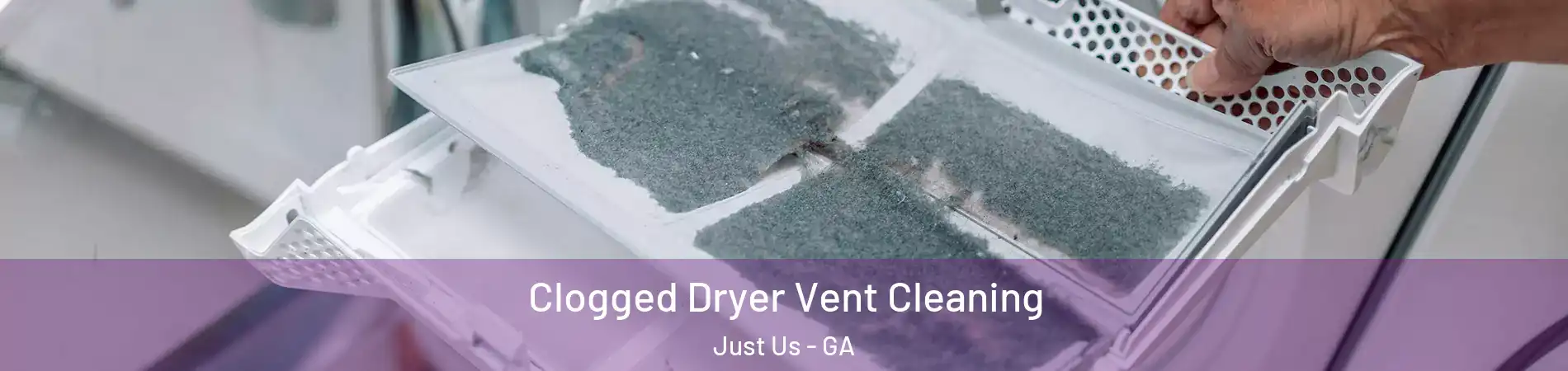 Clogged Dryer Vent Cleaning Just Us - GA